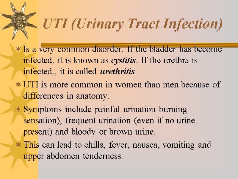 UTI (Urinary Tract Infection) Is a very common disorder. If the bladder has become